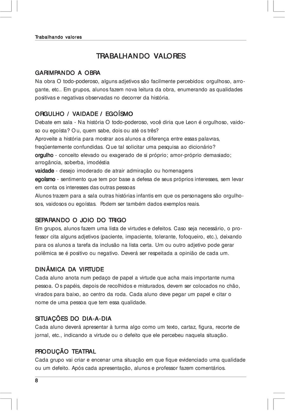 ORGULHO / VAID AIDADE ADE / EGOÍSMO Debate em sala - Na história O todo-poderoso, você diria que Leon é orgulhoso, vaidoso ou egoísta? Ou, quem sabe, dois ou até os três?