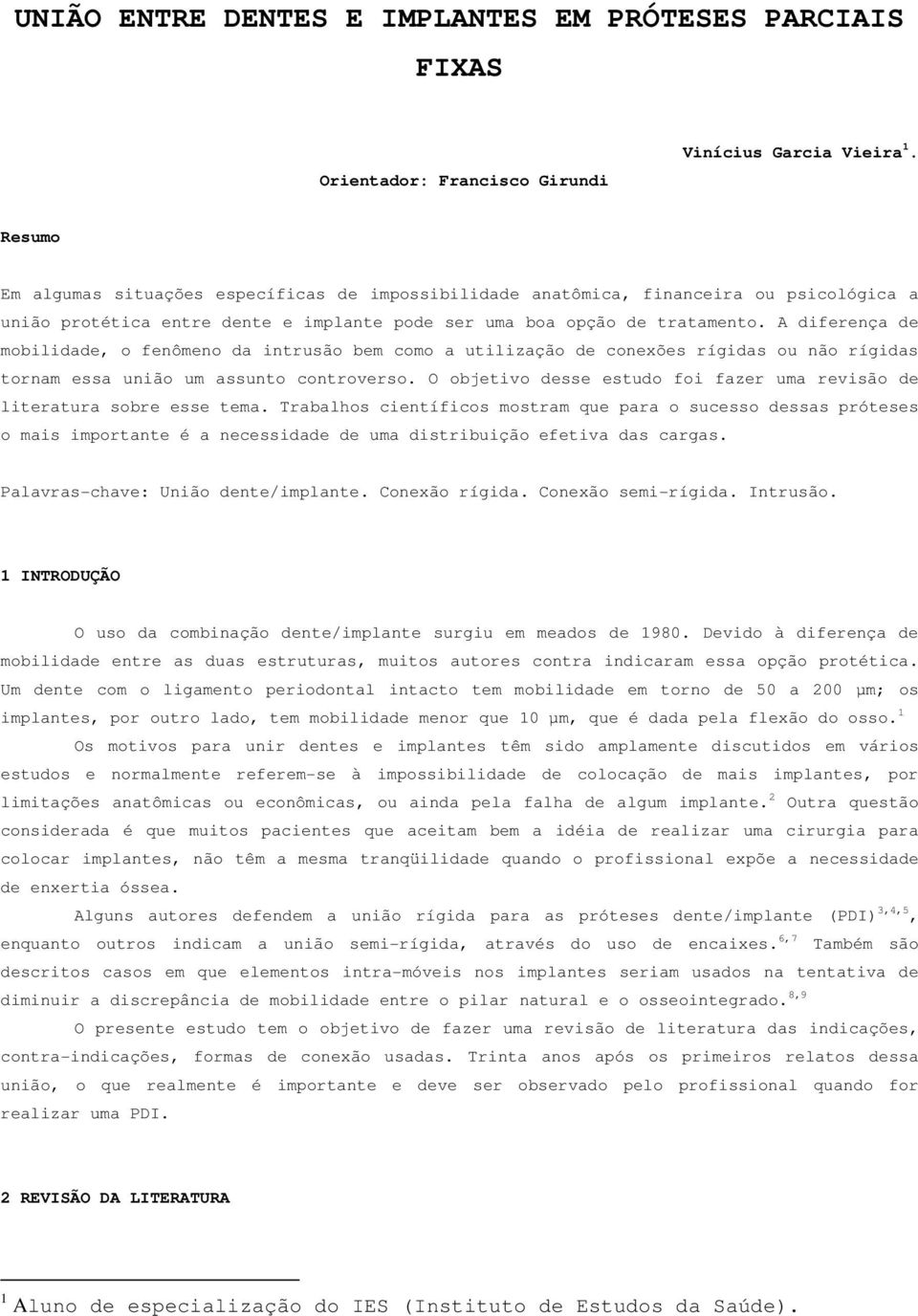 A diferença de mobilidade, o fenômeno da intrusão bem como a utilização de conexões rígidas ou não rígidas tornam essa união um assunto controverso.