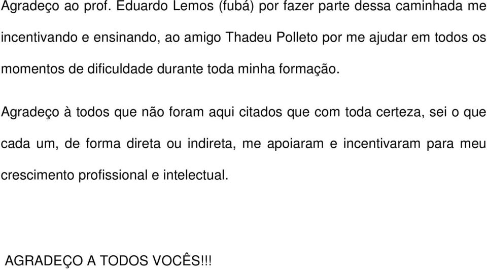 Polleto por me ajudar em todos os momentos de dificuldade durante toda minha formação.