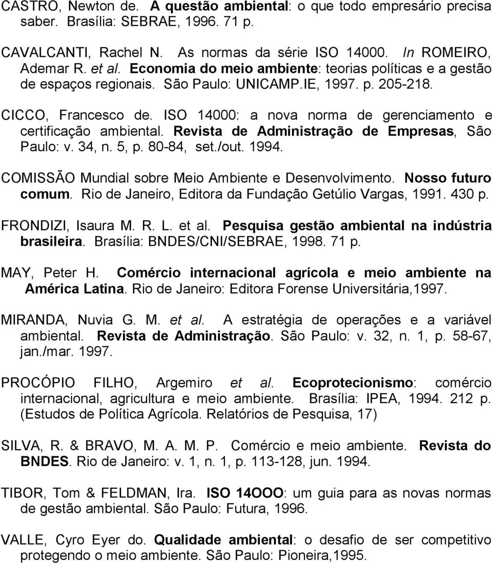 ISO 14000: a nova norma de gerenciamento e certificação ambiental. Revista de Administração de Empresas, São Paulo: v. 34, n. 5, p. 80-84, set./out. 1994.