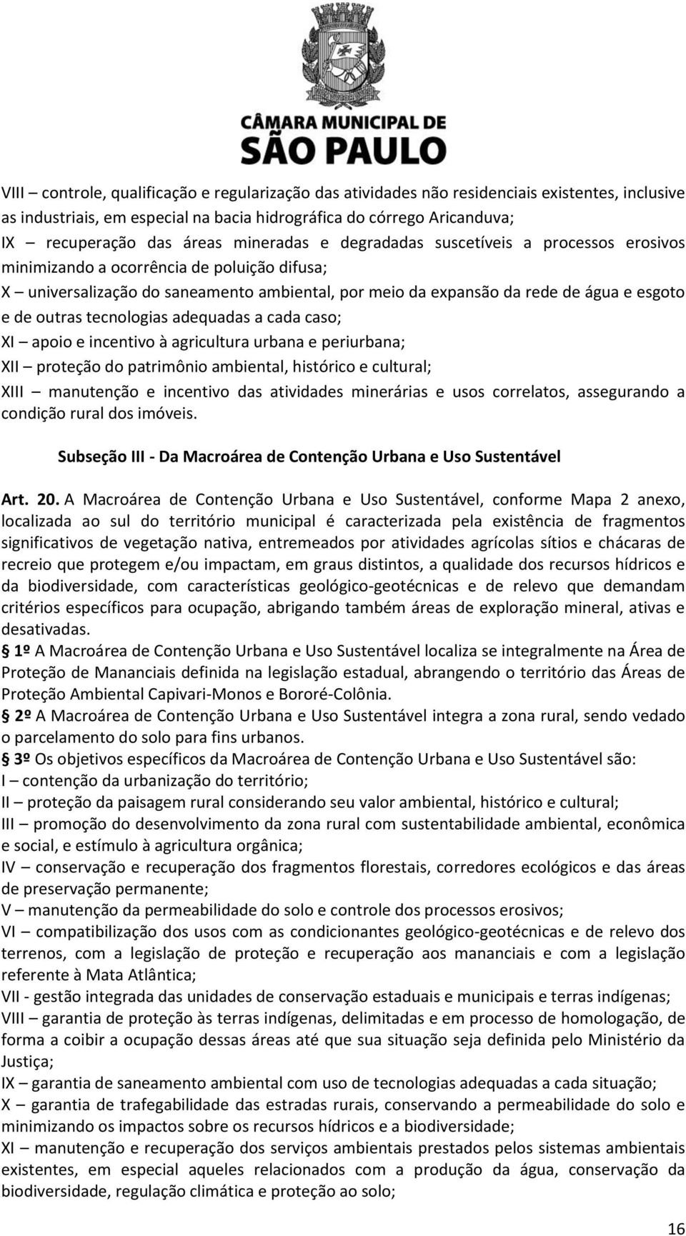 outras tecnologias adequadas a cada caso; XI apoio e incentivo à agricultura urbana e periurbana; XII proteção do patrimônio ambiental, histórico e cultural; XIII manutenção e incentivo das