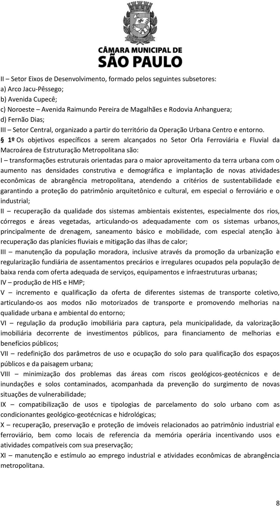 1º Os objetivos específicos a serem alcançados no Setor Orla Ferroviária e Fluvial da Macroárea de Estruturação Metropolitana são: I transformações estruturais orientadas para o maior aproveitamento