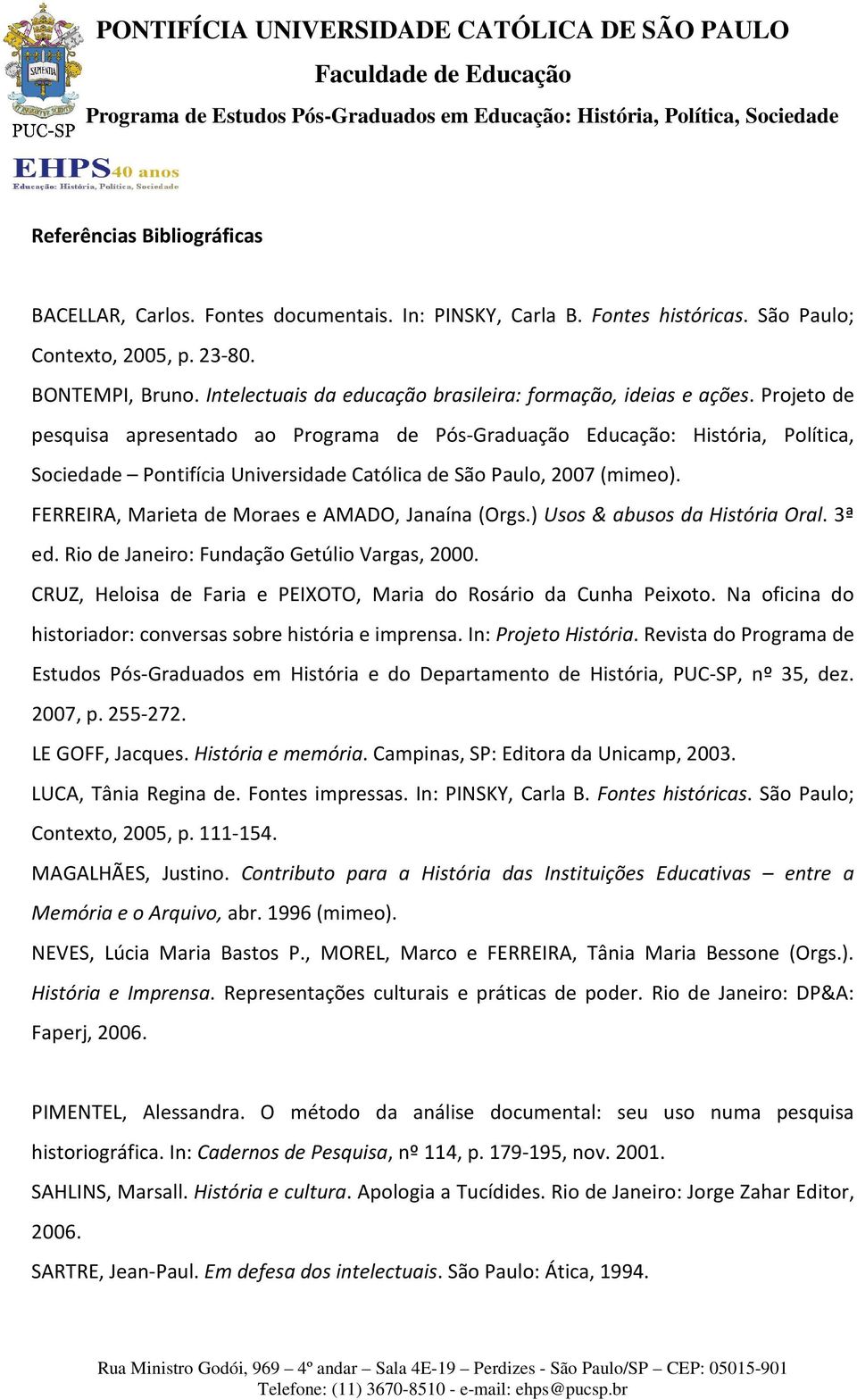 Projeto de pesquisa apresentado ao Programa de Pós-Graduação Educação: História, Política, Sociedade Pontifícia Universidade Católica de São Paulo, 2007 (mimeo).