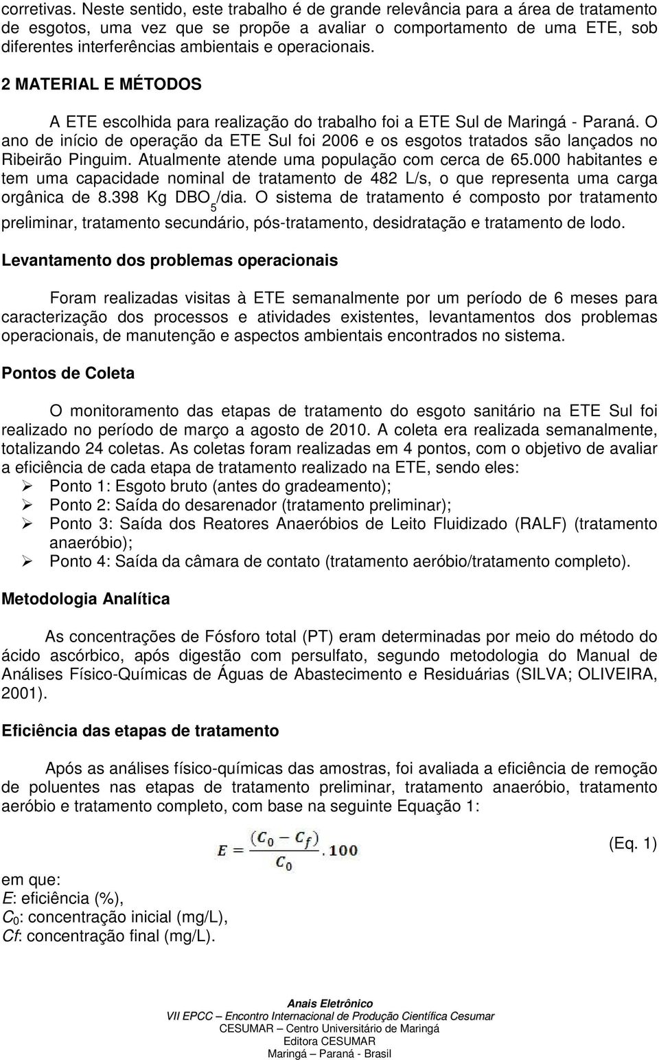 operacionais. 2 MATERIAL E MÉTODOS A ETE escolhida para realização do trabalho foi a ETE Sul de Maringá - Paraná.