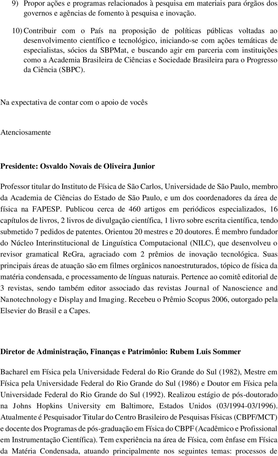 agir em parceria com instituições como a Academia Brasileira de Ciências e Sociedade Brasileira para o Progresso da Ciência (SBPC).