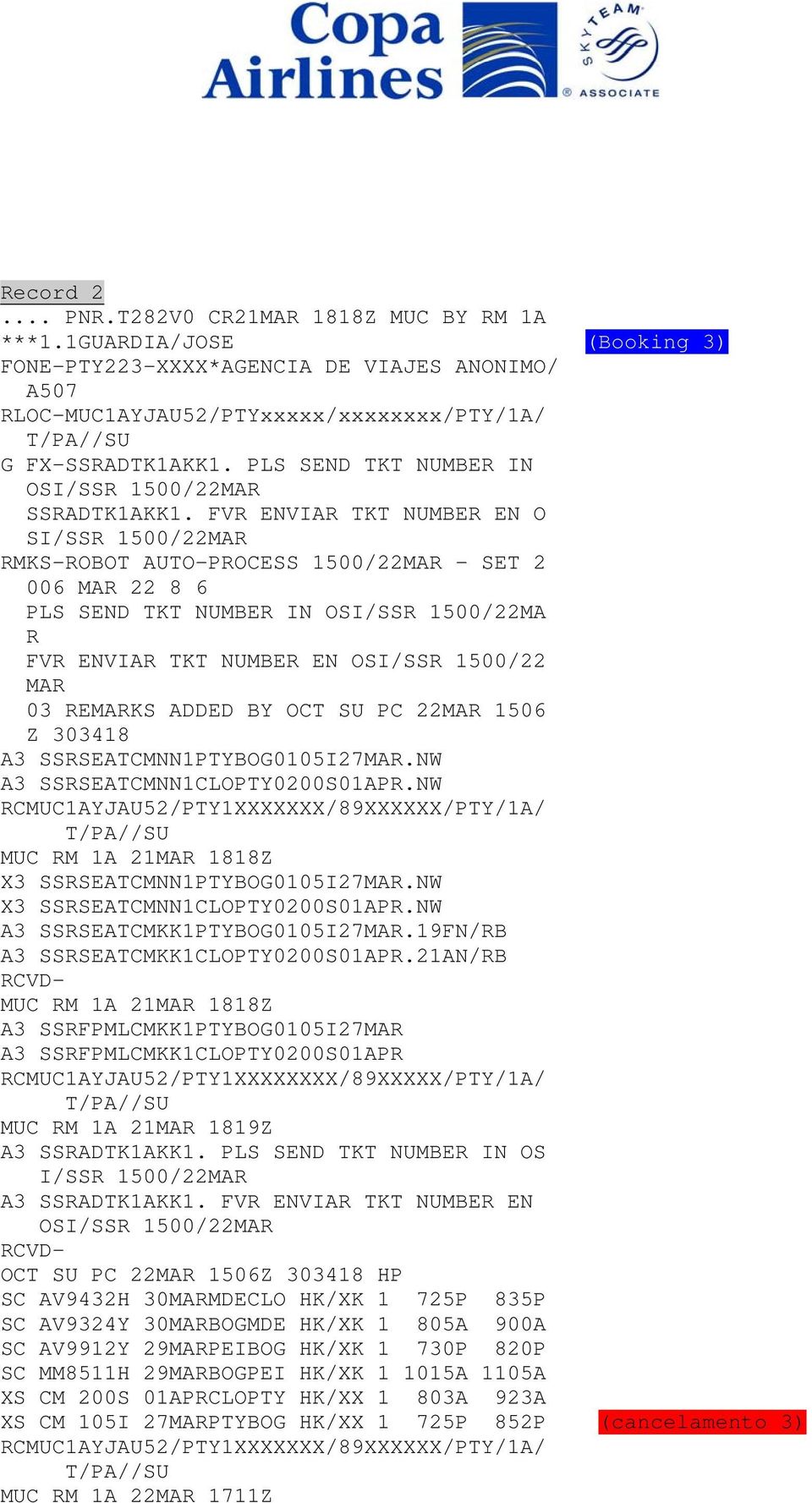 FVR ENVIAR TKT NUMBER EN O SI/SSR 1500/22MAR RMKS-ROBOT AUTO-PROCESS 1500/22MAR - SET 2 006 MAR 22 8 6 PLS SEND TKT NUMBER IN OSI/SSR 1500/22MA R FVR ENVIAR TKT NUMBER EN OSI/SSR 1500/22 MAR 03