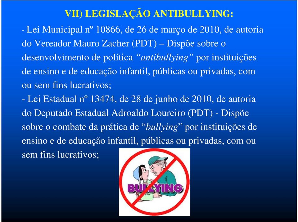 fins lucrativos; - Lei Estadual nº 13474, de 28 de junho de 2010, de autoria do Deputado Estadual Adroaldo Loureiro (PDT) - Dispõe