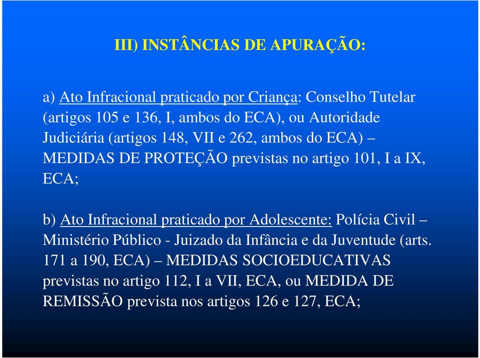 Ato Infracional praticado por Adolescente: Polícia Civil Ministério Público - Juizado da Infância e da Juventude (arts.