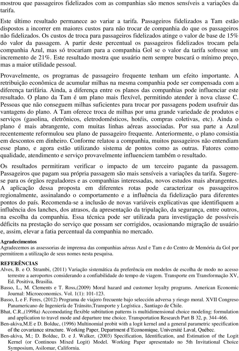 Os custos de troca para passageiros fidelizados atinge o valor de base de 15% do valor da passagem.