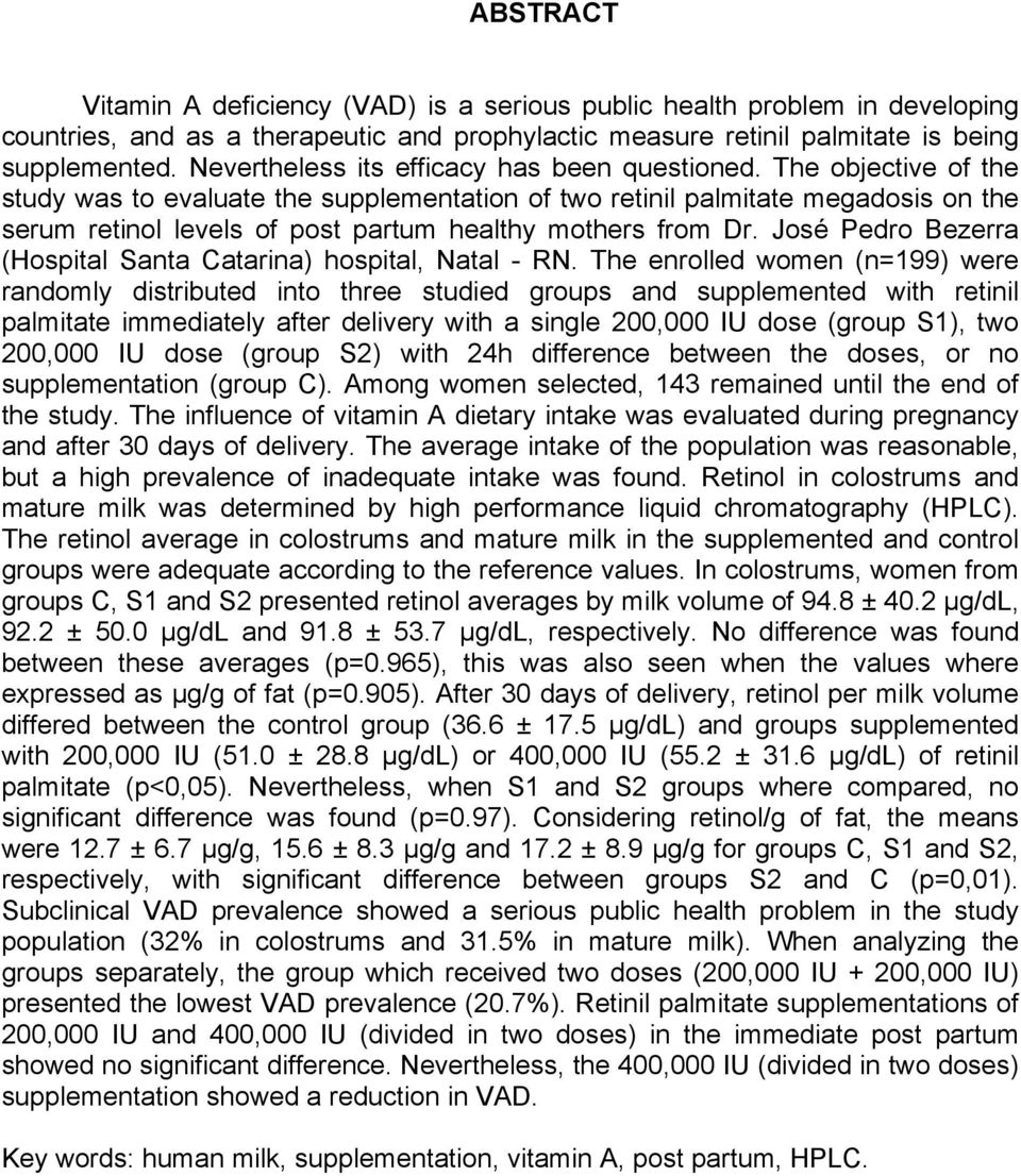 The objective of the study was to evaluate the supplementation of two retinil palmitate megadosis on the serum retinol levels of post partum healthy mothers from Dr.