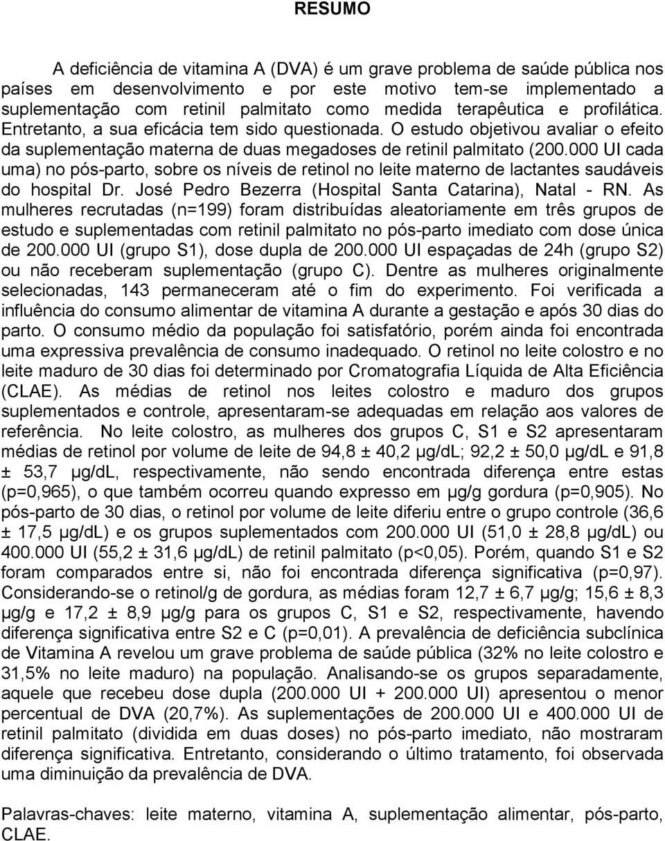 000 UI cada uma) no pós-parto, sobre os níveis de retinol no leite materno de lactantes saudáveis do hospital Dr. José Pedro Bezerra (Hospital Santa Catarina), Natal - RN.