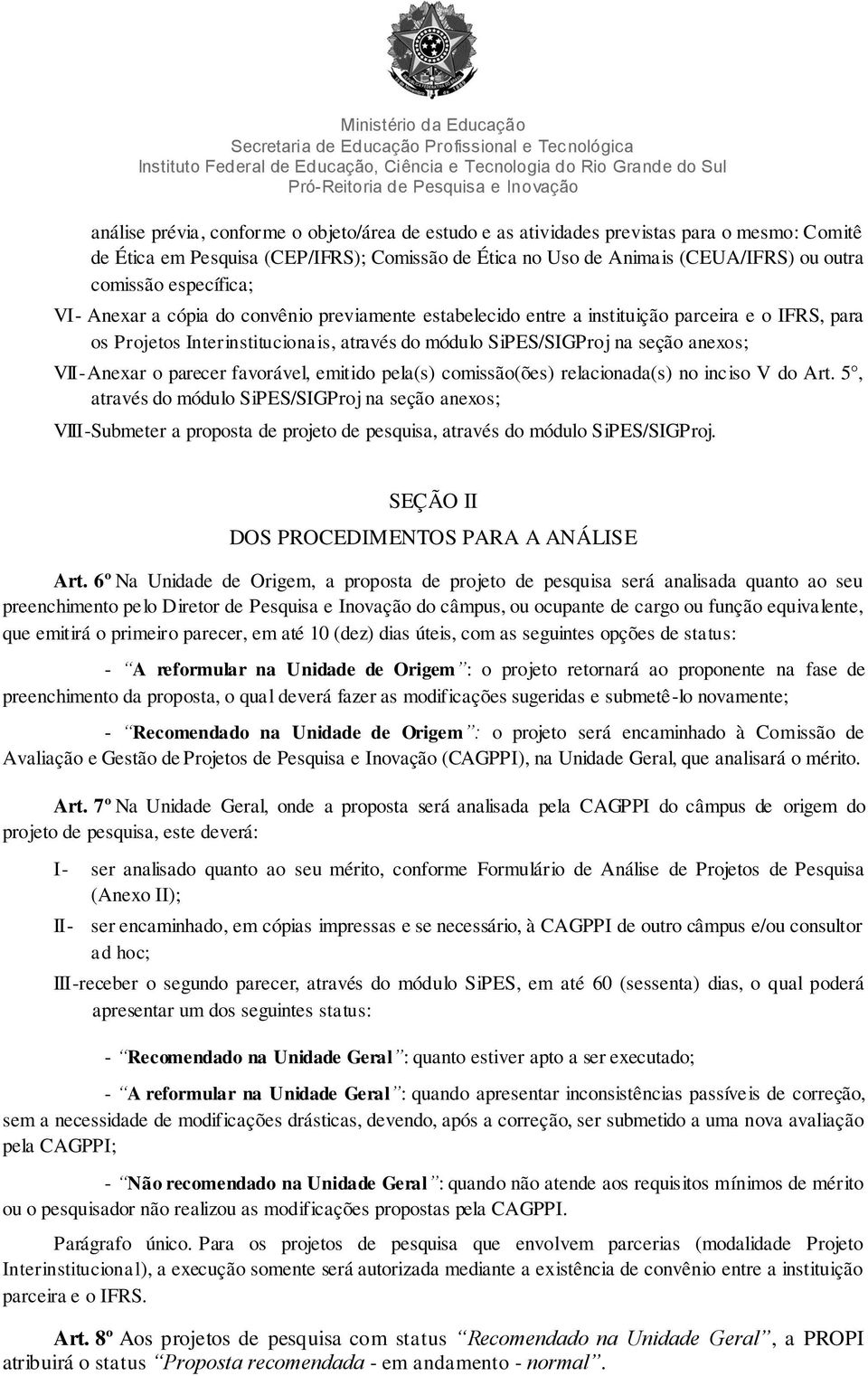 módulo SiPES/SIGProj na seção anexos; VII - Anexar o parecer favorável, emitido pela(s) comissão(ões) relacionada(s) no inciso V do Art.