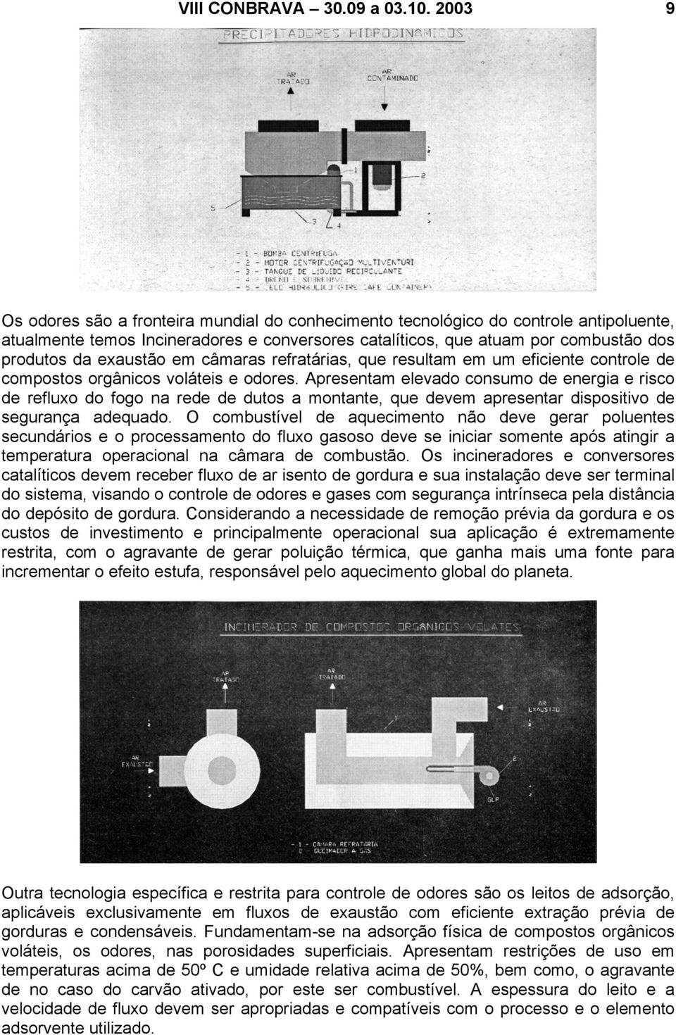 exaustão em câmaras refratárias, que resultam em um eficiente controle de compostos orgânicos voláteis e odores.