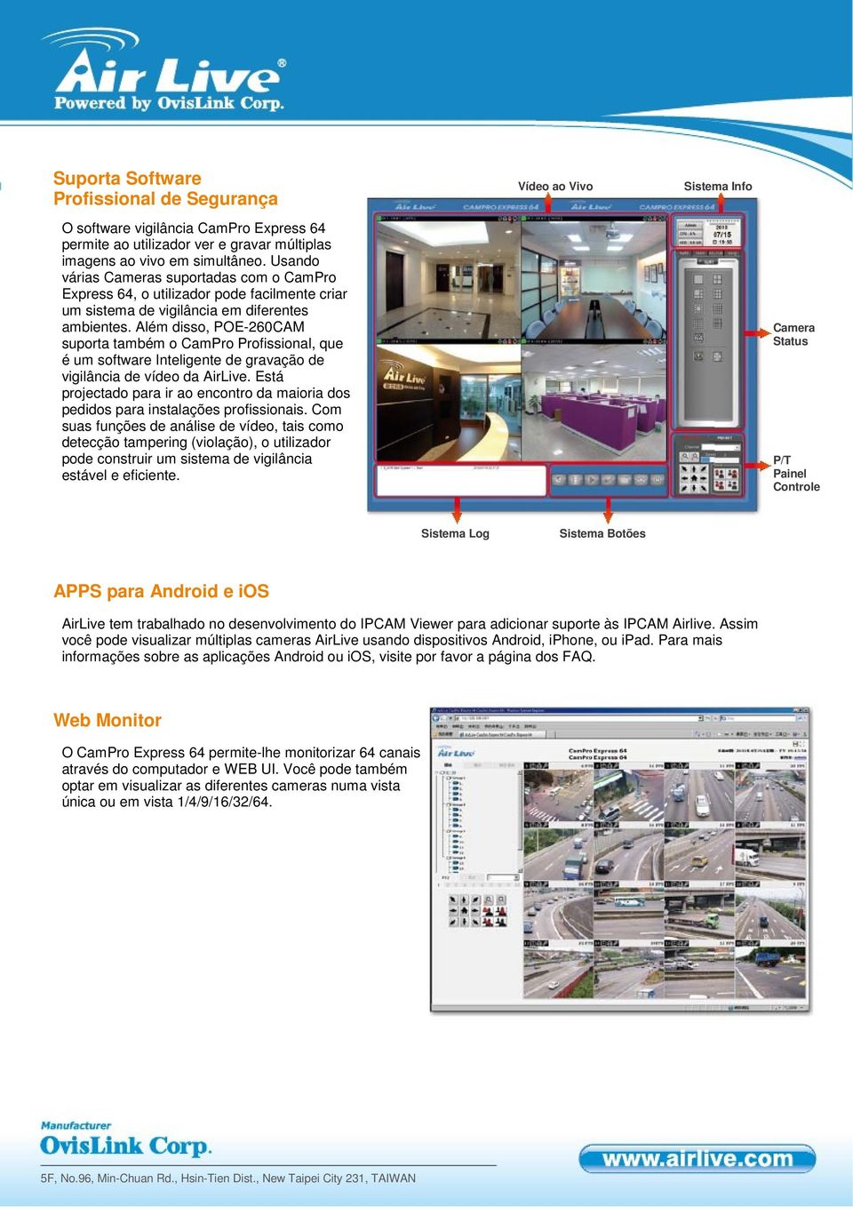 Além disso, suporta também o CamPro Profissional, que é um software Inteligente de gravação de vigilância de vídeo da AirLive.