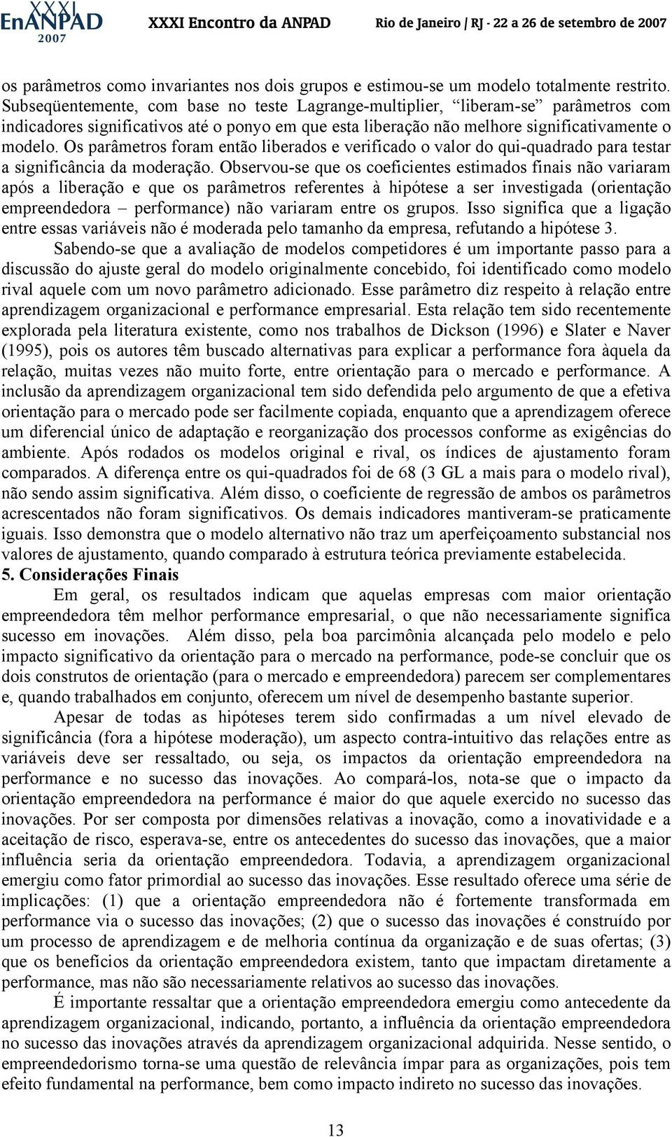 Os parâmetros foram então liberados e verificado o valor do qui-quadrado para testar a significância da moderação.