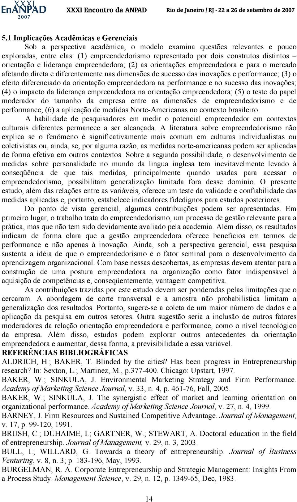 diferenciado da orientação empreendedora na performance e no sucesso das inovações; (4) o impacto da liderança empreendedora na orientação empreendedora; (5) o teste do papel moderador do tamanho da