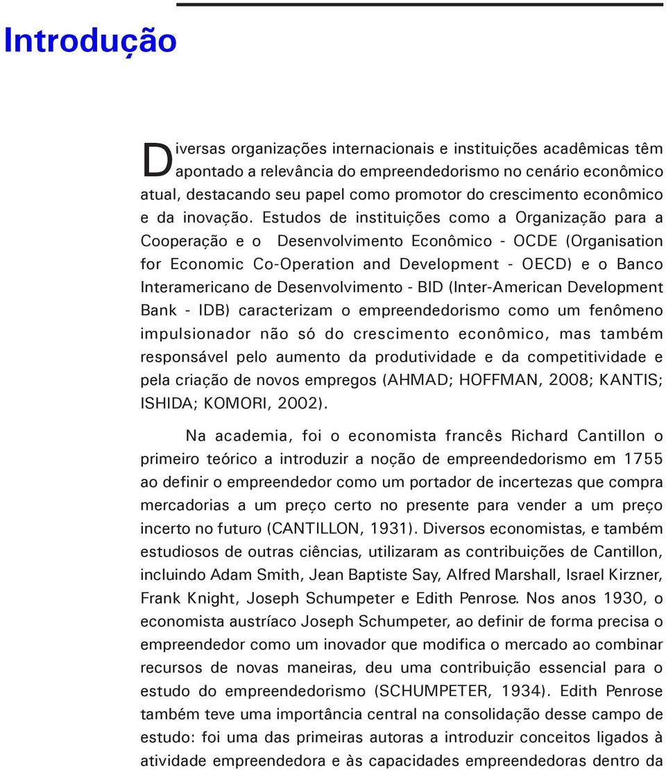 Estudos de instituições como a Organização para a Cooperação e o Desenvolvimento Econômico - OCDE (Organisation for Economic Co-Operation and Development - OECD) e o Banco Interamericano de