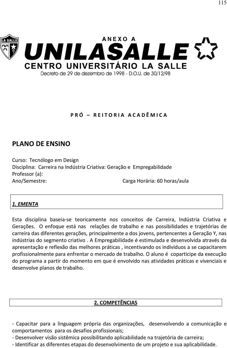 O enfoque está nas relações de trabalho e nas possibilidades e trajetórias de carreira das diferentes gerações, principalmente a dos jovens, pertencentes a Geração Y, nas indústrias do segmento