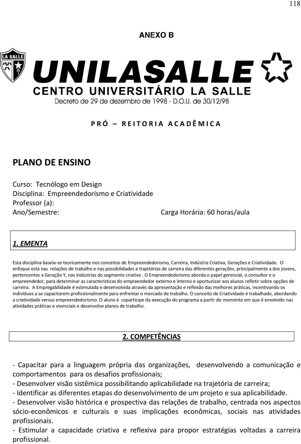 O enfoque está nas relações de trabalho e nas possibilidades e trajetórias de carreira das diferentes gerações, principalmente a dos jovens, pertencentes a Geração Y, nas indústrias do segmento