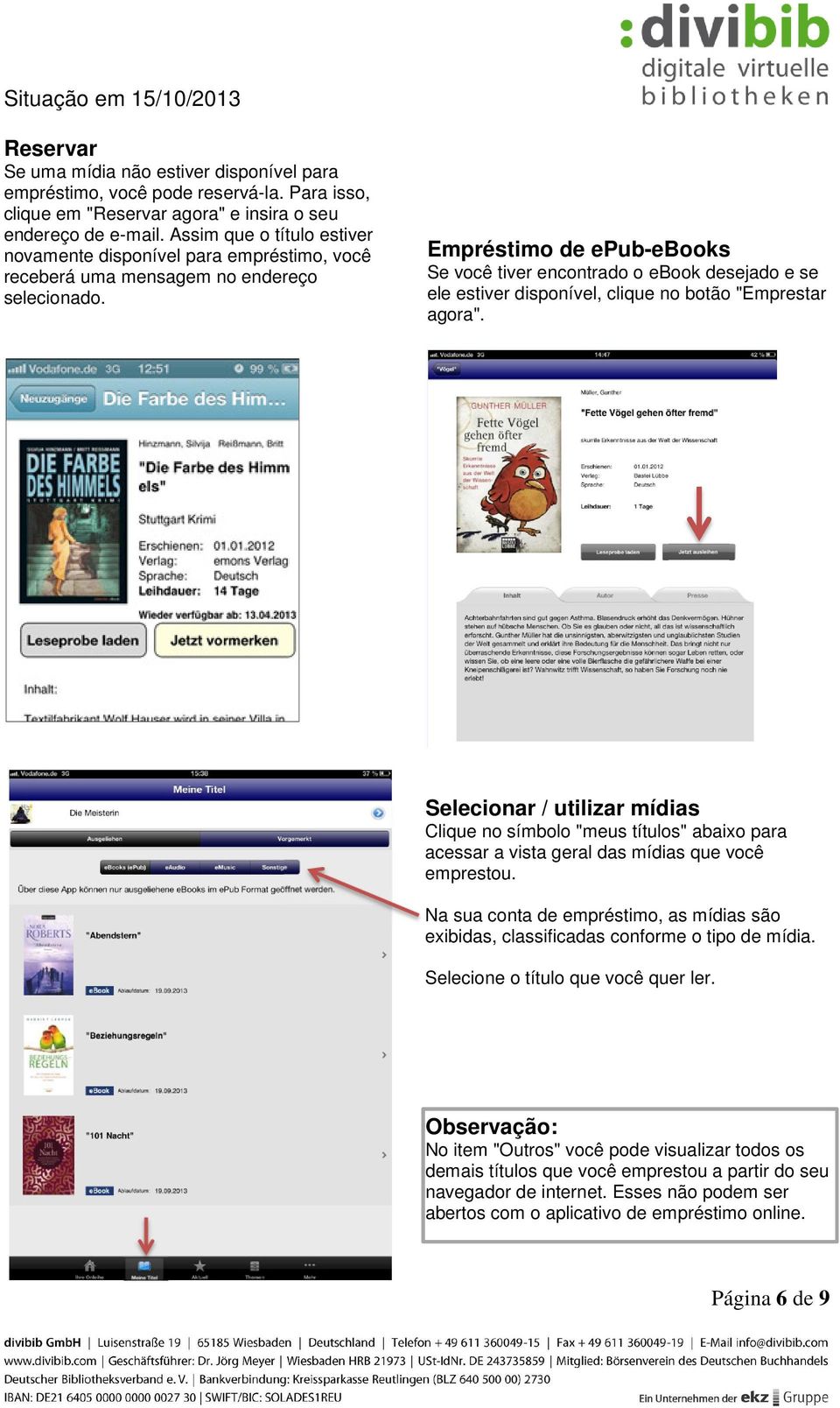 Empréstimo de epub-ebooks Se você tiver encontrado o ebook desejado e se ele estiver disponível, clique no botão "Emprestar agora".