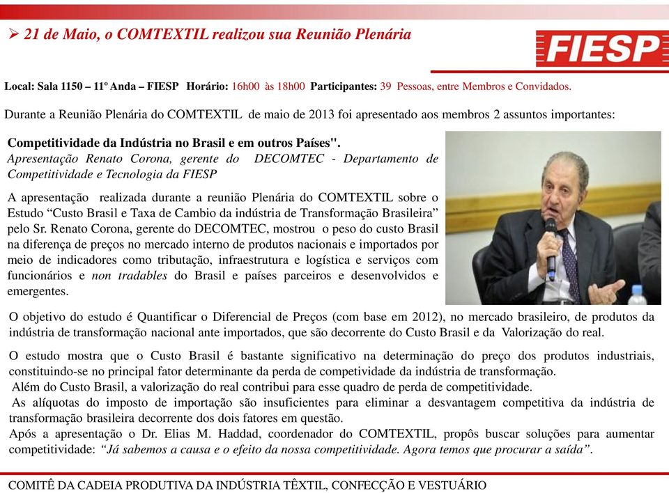 Apresentação Renato Corona, gerente do DECOMTEC - Departamento de Competitividade e Tecnologia da FIESP A apresentação realizada durante a reunião Plenária do COMTEXTIL sobre o Estudo Custo Brasil e