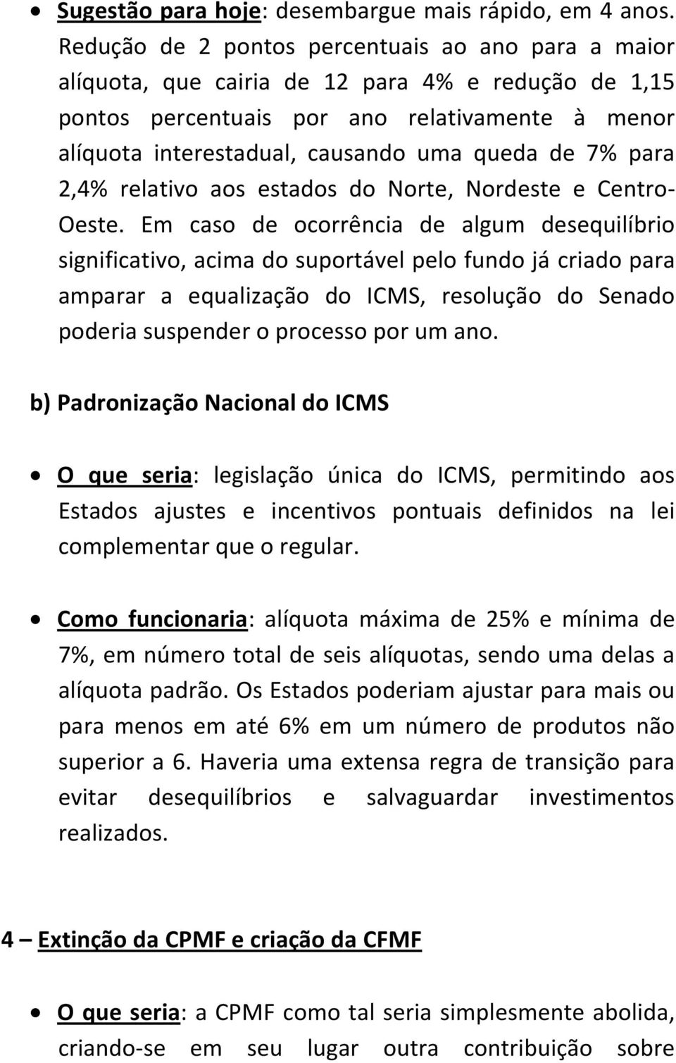 7% para 2,4% relativo aos estados do Norte, Nordeste e Centro- Oeste.