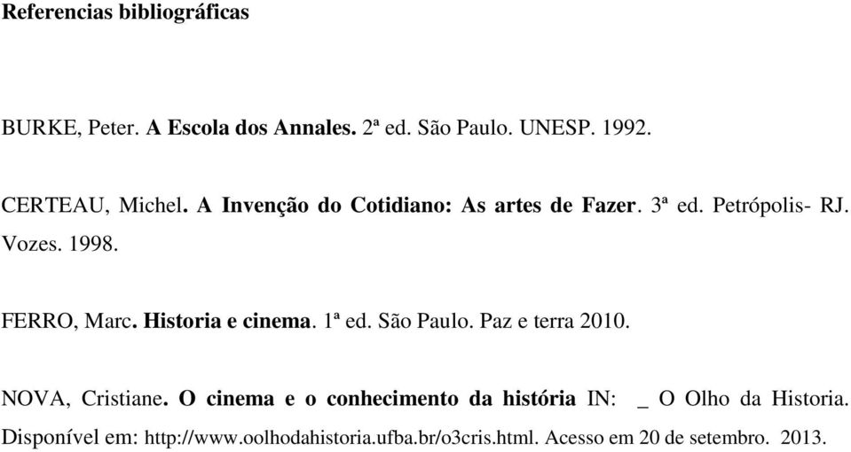 Historia e cinema. 1ª ed. São Paulo. Paz e terra 2010. NOVA, Cristiane.