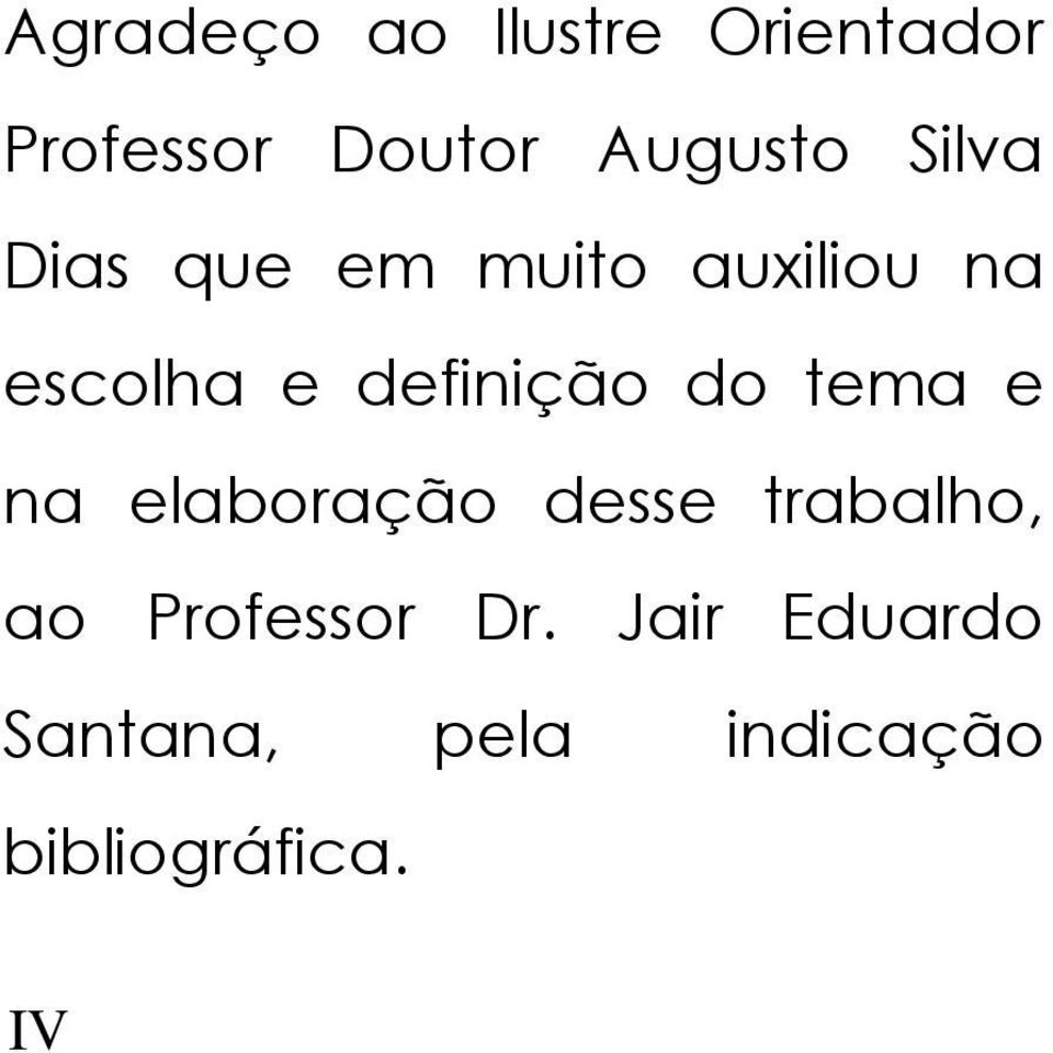 do tema e na elaboração desse trabalho, ao Professor Dr.