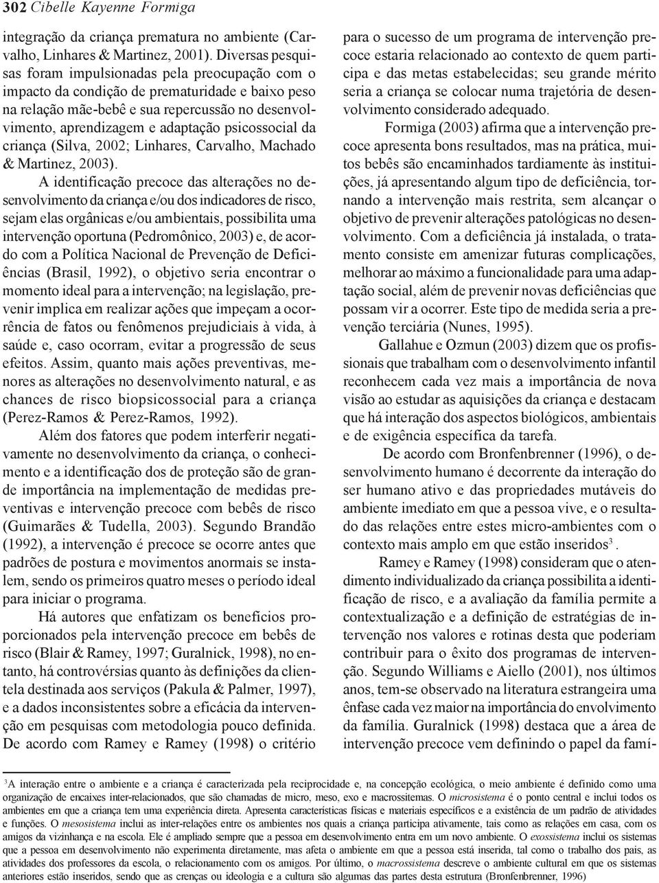 psicossocial da criança (Silva, 2002; Linhares, Carvalho, Machado & Martinez, 2003).