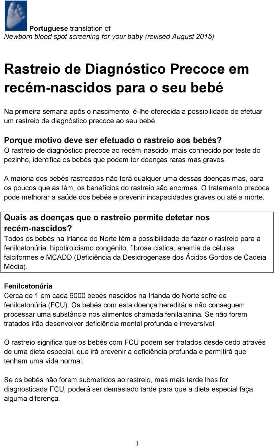 O rastreio de diagnóstico precoce ao recém-nascido, mais conhecido por teste do pezinho, identifica os bebés que podem ter doenças raras mas graves.