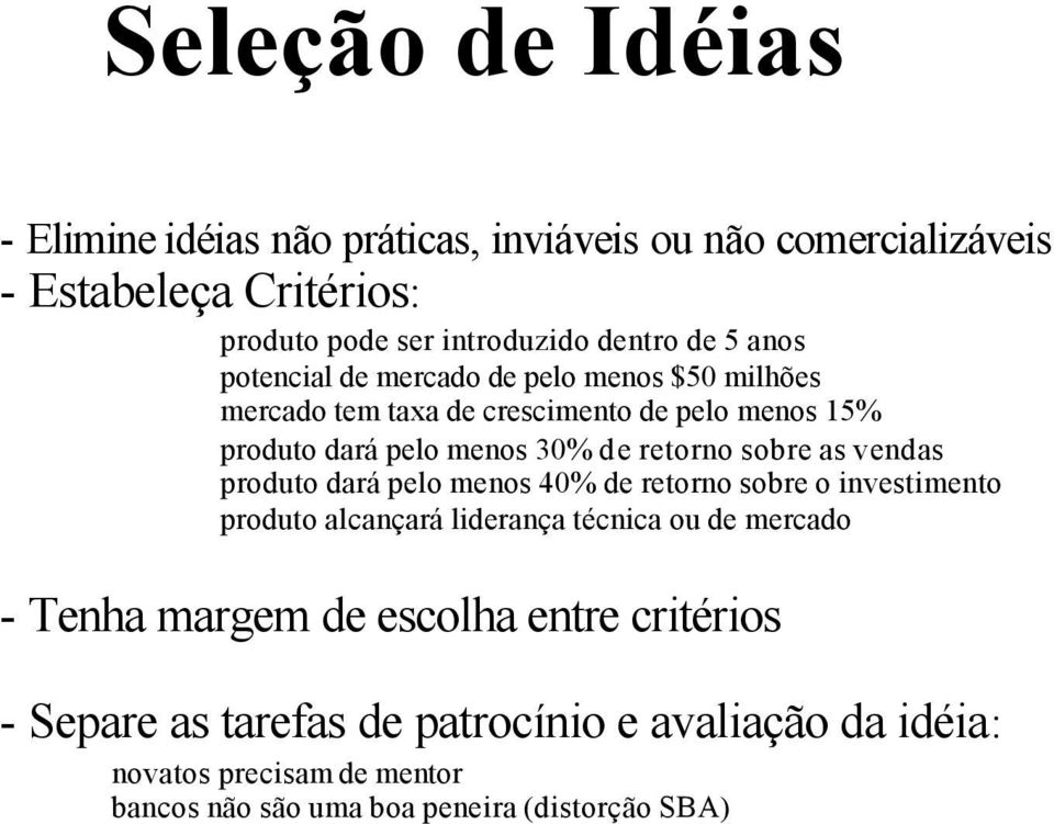 sobre as vendas produto dará pelo menos 40% de retorno sobre o investimento produto alcançará liderança técnica ou de mercado - Tenha margem de