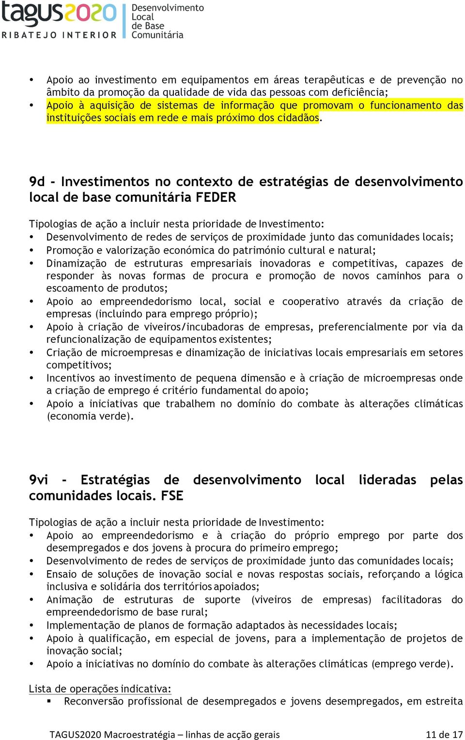 9d - Investimentos no contexto de estratégias de desenvolvimento local de base comunitária FEDER Tipologias de ação a incluir nesta prioridade de Investimento: Desenvolvimento de redes de serviços de