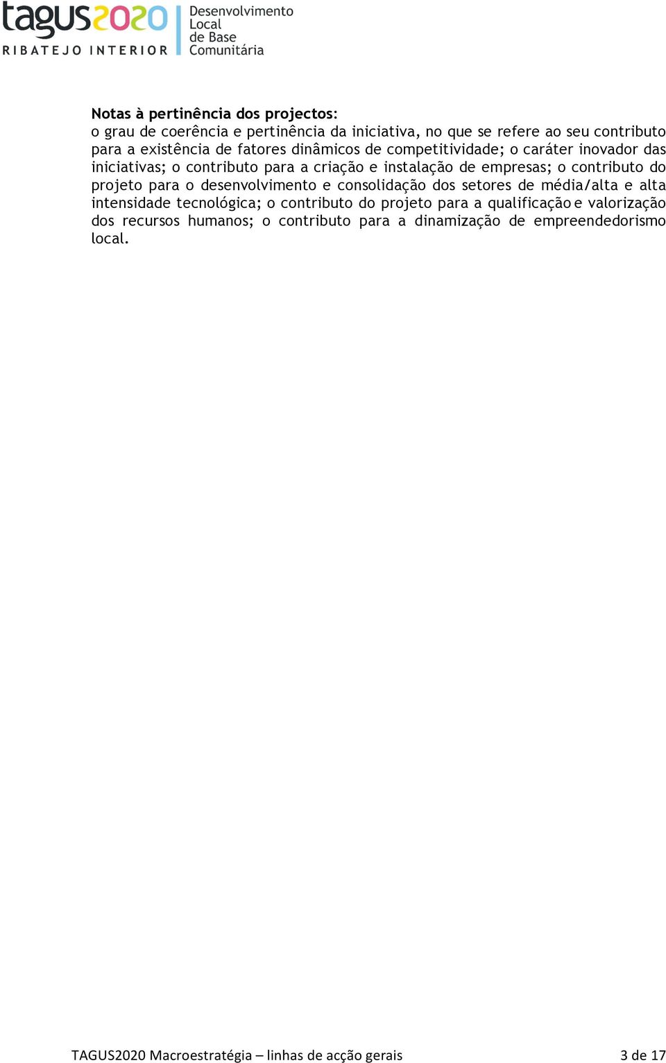 empresas; o contributo do projeto para o desenvolvimento e consolidação dos setores de média/alta e alta intensidade tecnológica; o