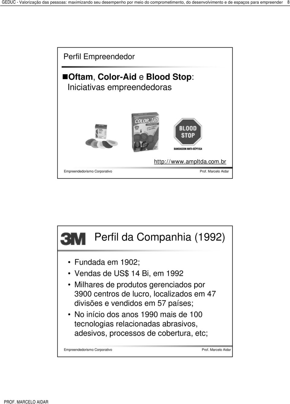 br Perfil da Companhia (1992) Fundada em 1902; Vendas de US$ 14 Bi, em 1992 Milhares de produtos gerenciados por 3900 centros de