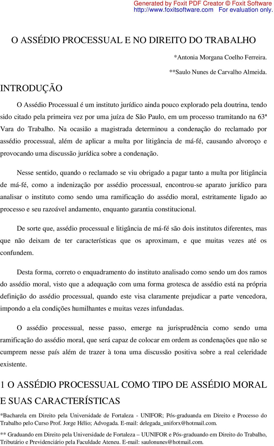 Na ocasião a magistrada determinou a condenação do reclamado por assédio processual, além de aplicar a multa por litigância de má-fé, causando alvoroço e provocando uma discussão jurídica sobre a