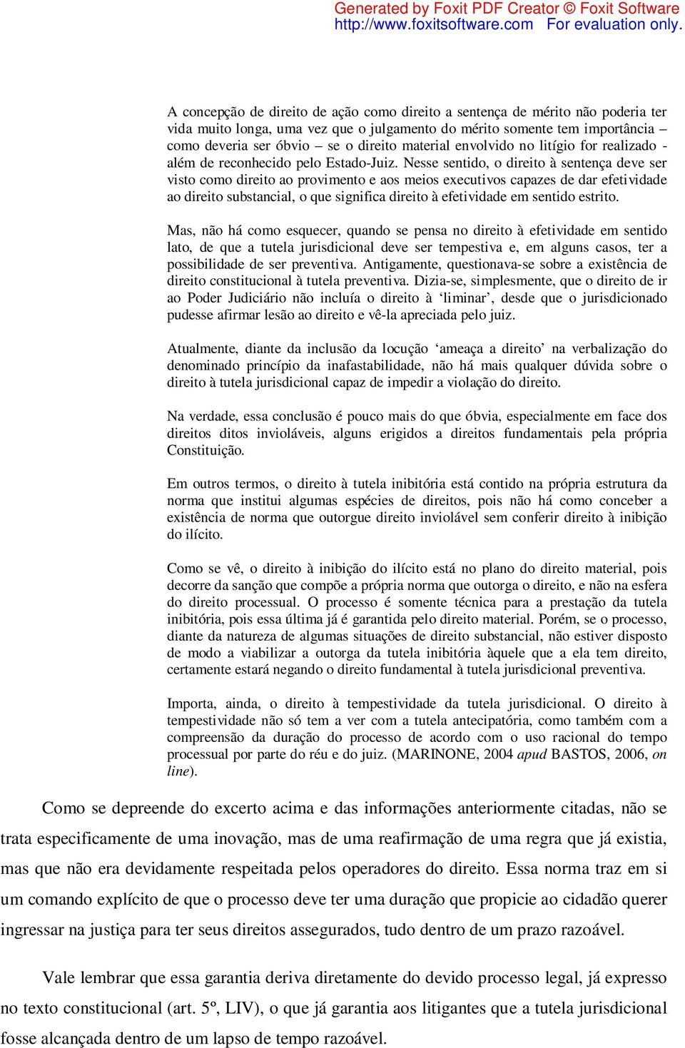 Nesse sentido, o direito à sentença deve ser visto como direito ao provimento e aos meios executivos capazes de dar efetividade ao direito substancial, o que significa direito à efetividade em