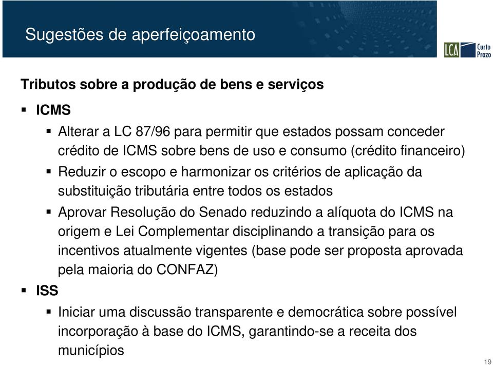 Resolução do Senado reduzindo a alíquota do ICMS na origem e Lei Complementar disciplinando a transição para os incentivos atualmente vigentes (base pode ser