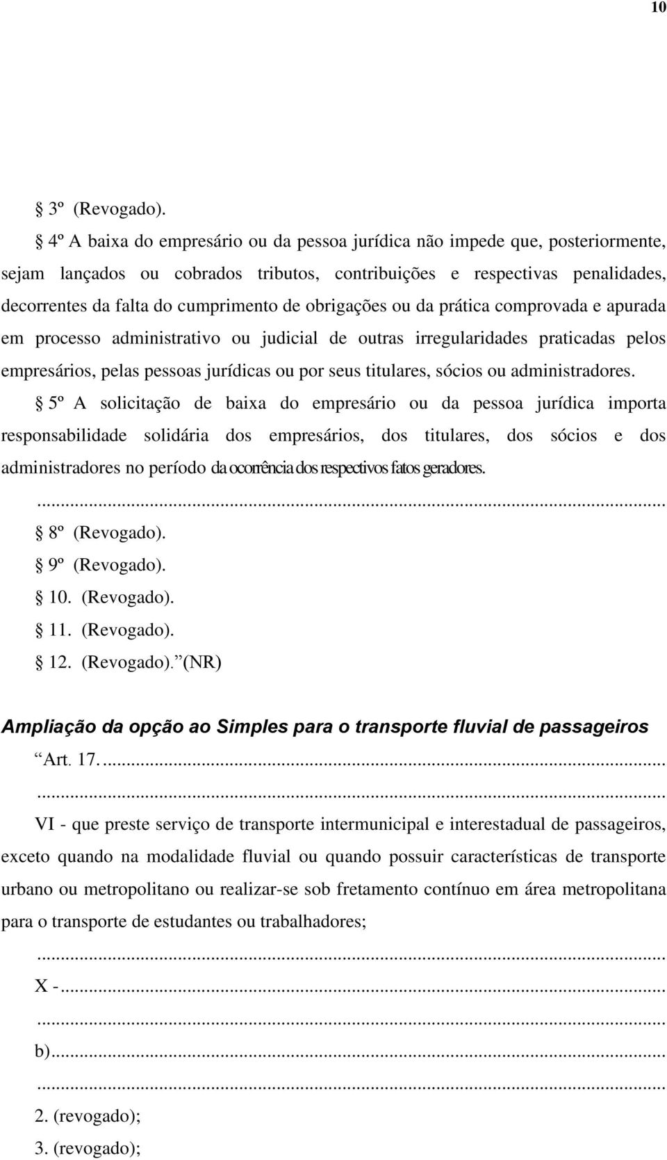 obrigações ou da prática comprovada e apurada em processo administrativo ou judicial de outras irregularidades praticadas pelos empresários, pelas pessoas jurídicas ou por seus titulares, sócios ou