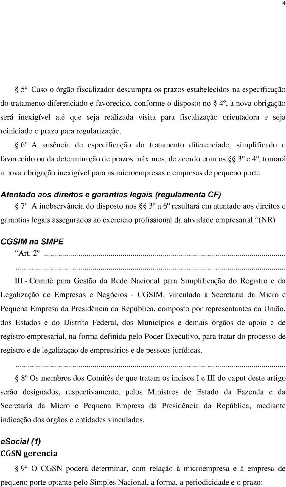 6º A ausência de especificação do tratamento diferenciado, simplificado e favorecido ou da determinação de prazos máximos, de acordo com os 3º e 4º, tornará a nova obrigação inexigível para as