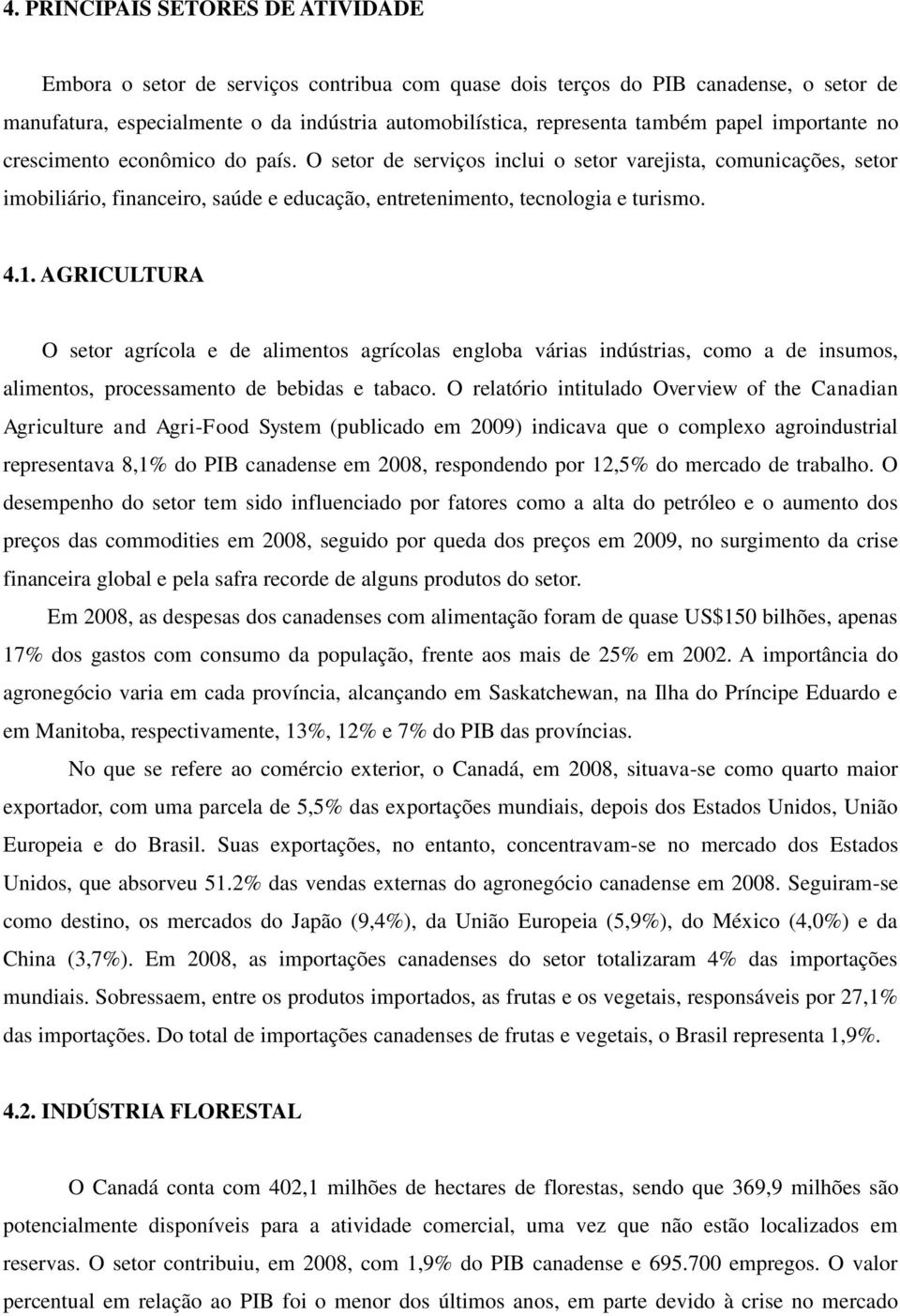 1. AGRICULTURA O setor agrícola e de alimentos agrícolas engloba várias indústrias, como a de insumos, alimentos, processamento de bebidas e tabaco.