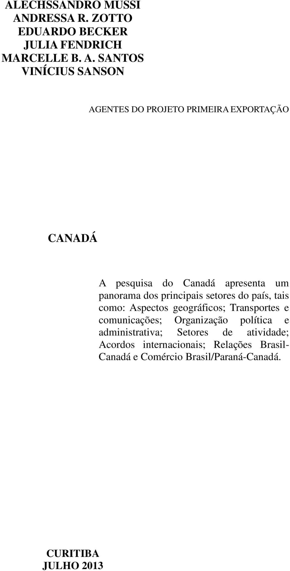 SANTOS VINÍCIUS SANSON AGENTES DO PROJETO PRIMEIRA EXPORTAÇÃO CANADÁ A pesquisa do Canadá apresenta um panorama