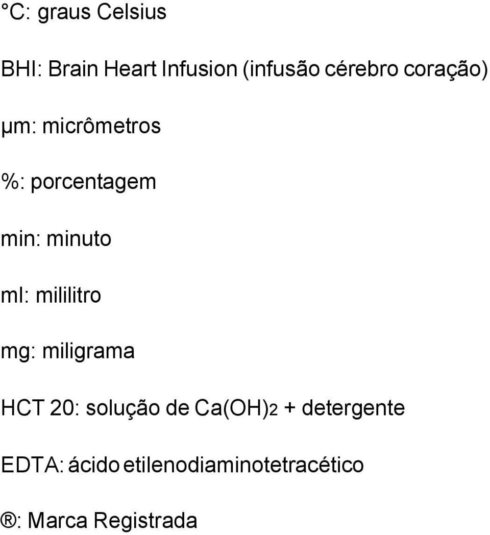 ml: mililitro mg: miligrama HCT 20: solução de Ca(OH)2 +