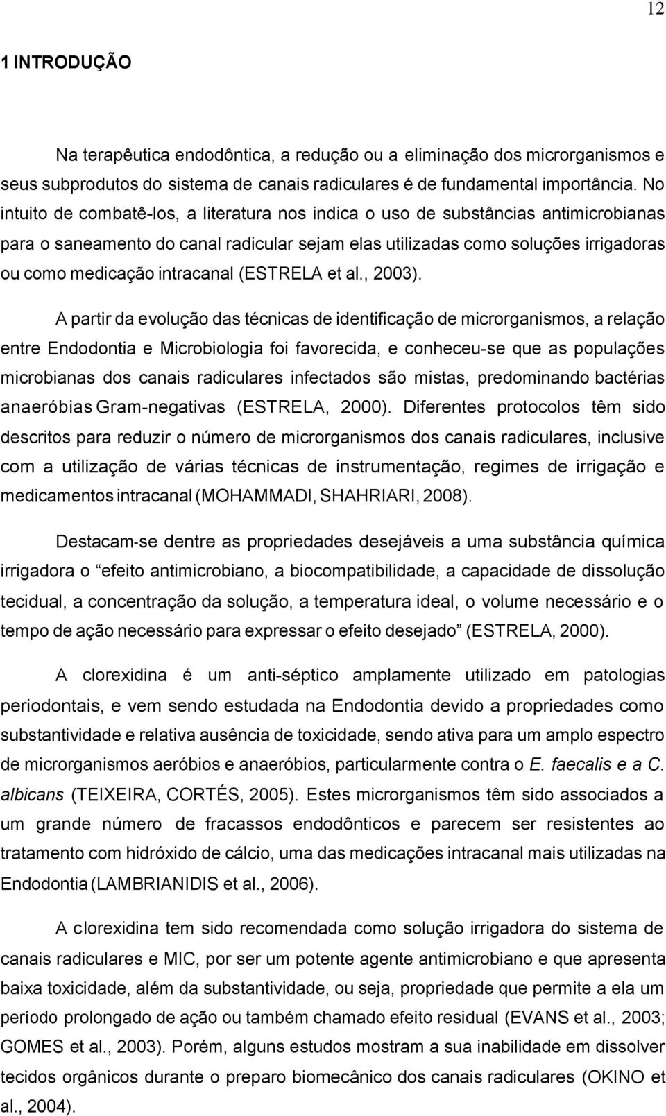 intracanal (ESTRELA et al., 2003).