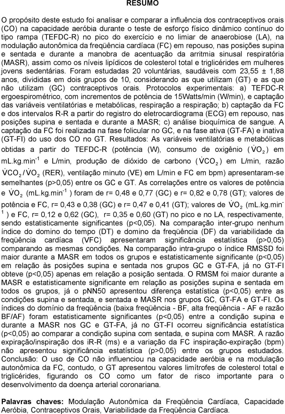 respiratória (MASR), assim como os níveis lipídicos de colesterol total e triglicérides em mulheres jovens sedentárias.