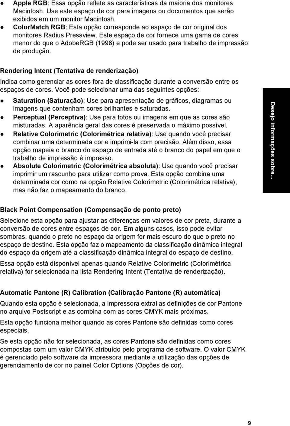 Este espaço de cor fornece uma gama de cores menor do que o AdobeRGB (1998) e pode ser usado para trabalho de impressão de produção.