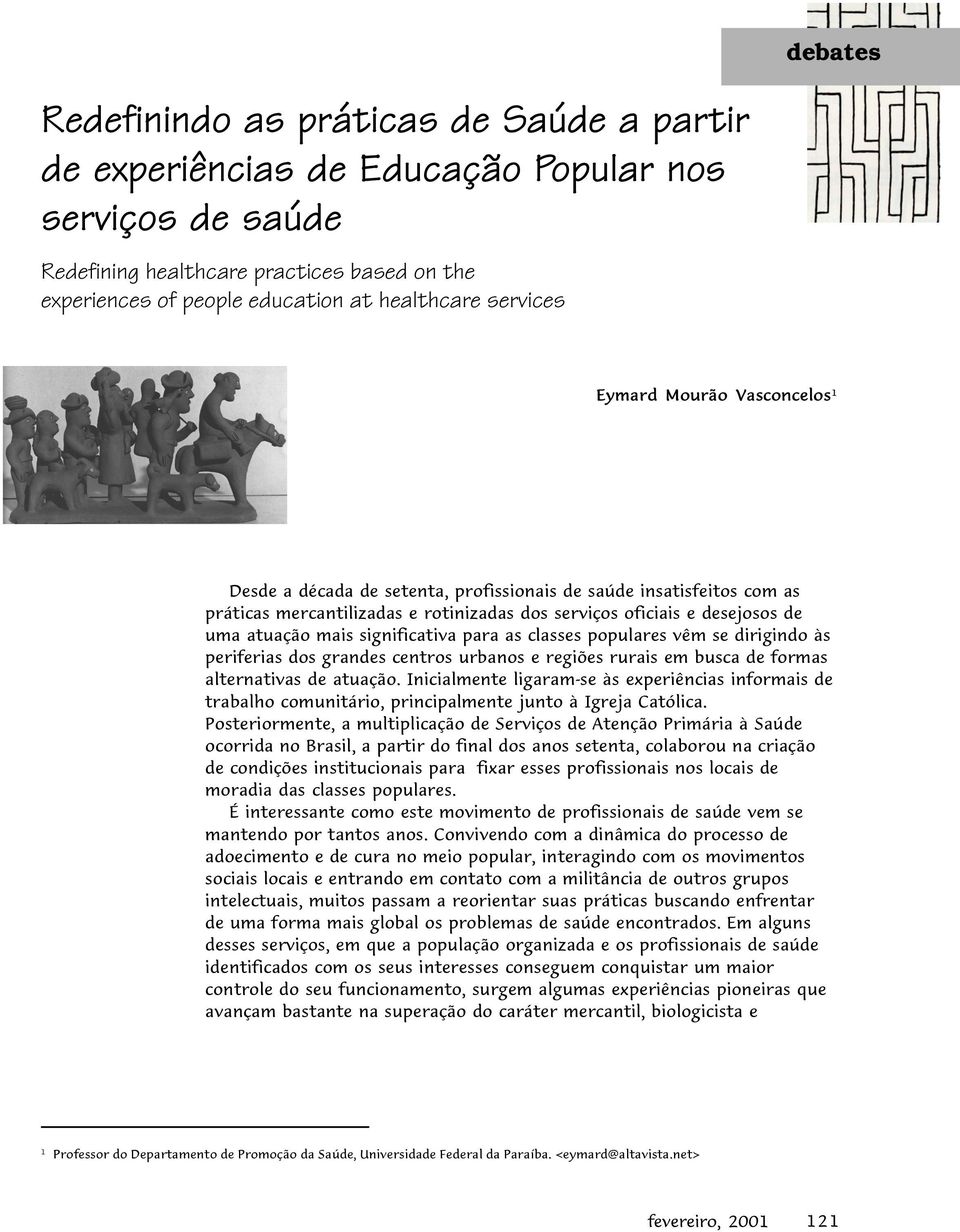 mais significativa para as classes populares vêm se dirigindo às periferias dos grandes centros urbanos e regiões rurais em busca de formas alternativas de atuação.