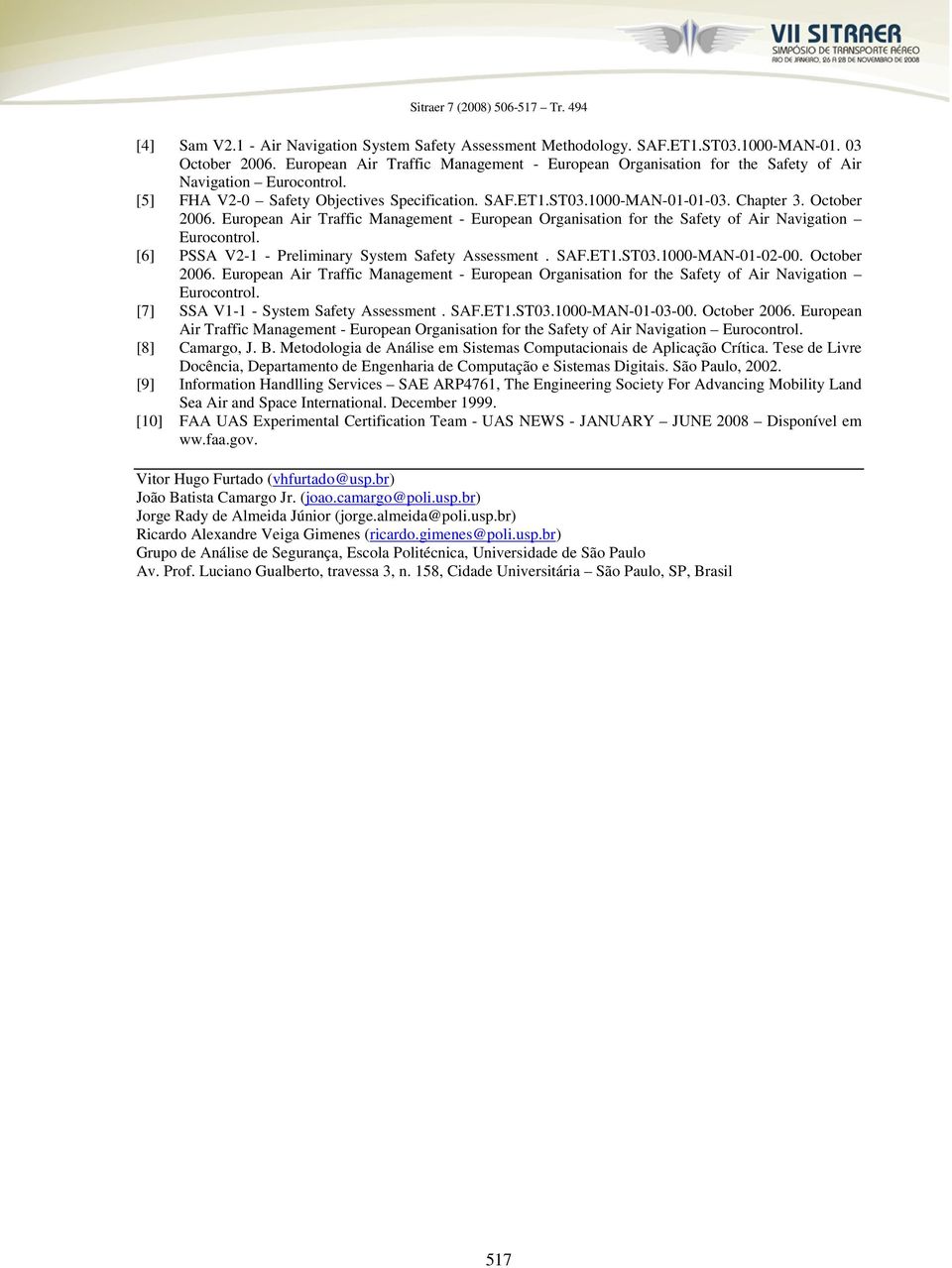 October 2006. European Air Traffic Management - European Organisation for the Safety of Air Navigation Eurocontrol. [6] PSSA V2-1 - Preliminary System Safety Assessment. SAF.ET1.ST03.