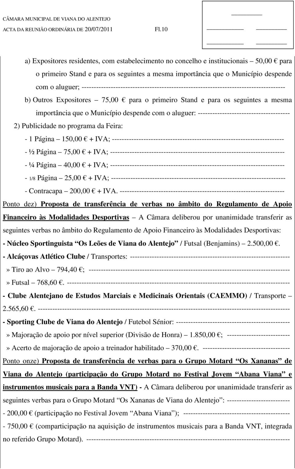 com o aluguer: -------------------------------------- 2) Publicidade no programa da Feira: - 1 Página 150,00 + IVA; ----------------------------------------------------------------------- - ½ Página