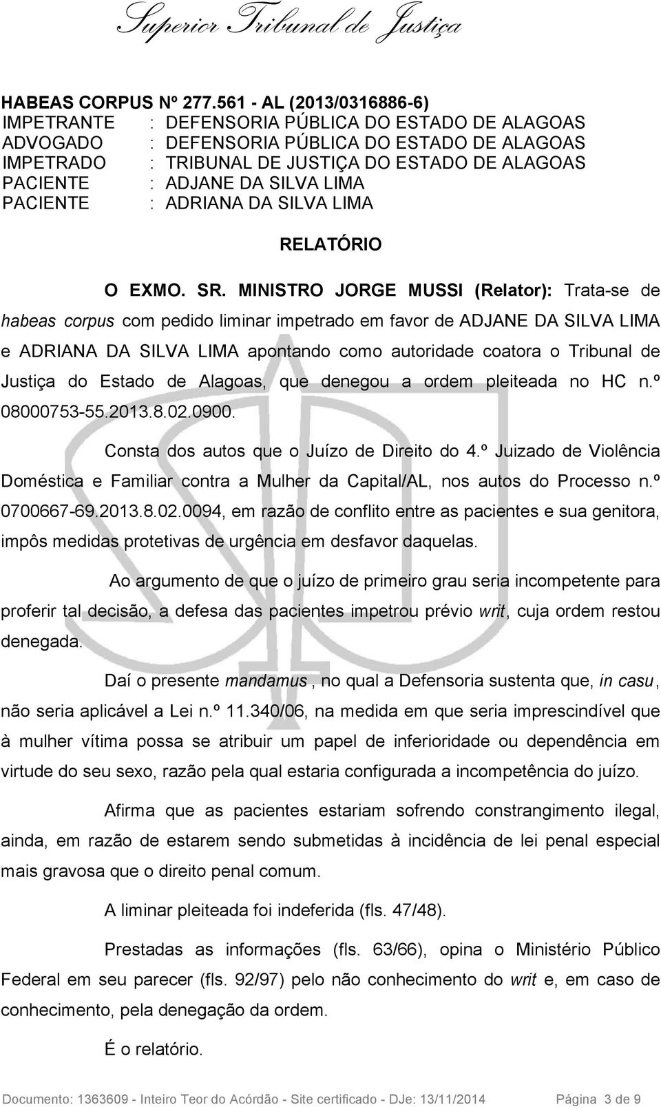 ADJANE DA SILVA LIMA PACIENTE : ADRIANA DA SILVA LIMA RELATÓRIO O EXMO. SR.