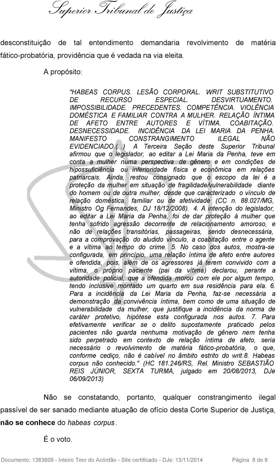 COABITAÇÃO. DESNECESSIDADE. INCIDÊNCIA DA LEI MARIA DA PENHA. MANIFESTO CONSTRANGIMENTO ILEGAL NÃO EVIDENCIADO.(.